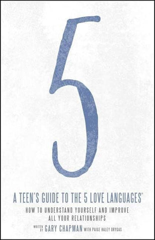 Teen's Guide to the 5 Love Languages: How to Understand Yourself and Improve All Your Relationships