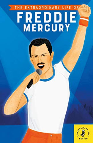 The Extraordinary Life of Freddie Mercury (Extraordinary Lives)