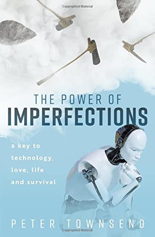 The Power of Imperfections: A Key to Technology, Love, Life and Survival