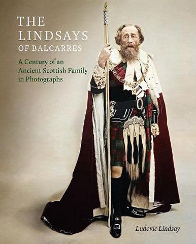 The Lindsays of Balcarres: A Century of an Ancient Scottish Family in Photographs
