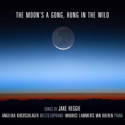 Angelika Kirchschlager & Maurice Lammerts van Bueren - The Moon's a Gong, Hung in the Wild: Songs By Jake Heggie [CD]