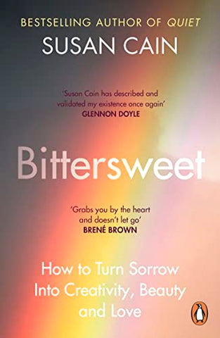 Bittersweet: How to Turn Sorrow Into Creativity, Beauty and Love