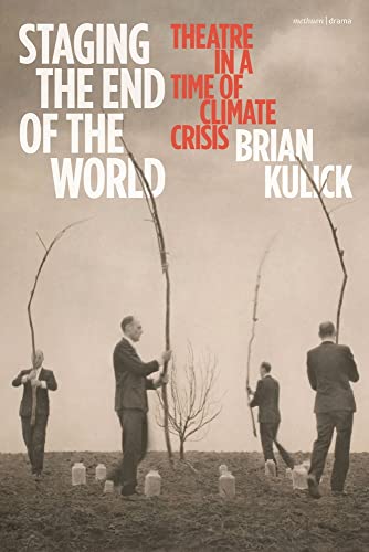Staging the End of the World: Theatre in a Time of Climate Crisis