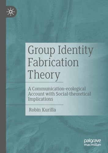 Group Identity Fabrication Theory: A Communication-ecological Account with Social-theoretical Implications