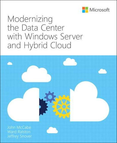 Modernizing the Datacenter with Windows Server and Hybrid Cloud (IT Best Practices - Microsoft Press)