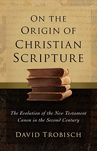 On the Origin of Christian Scripture: The Evolution of the New Testament Canon in the Second Century: 1
