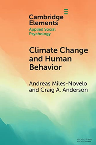 Climate Change and Human Behavior: Impacts of a Rapidly Changing Climate on Human Aggression and Violence (Elements in Applied Social Psychology)