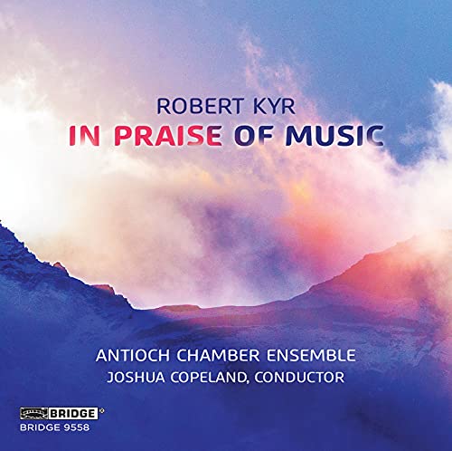 Antioch Chamber Ensemble - Robert Kyr: In Praise Of Music [CD]
