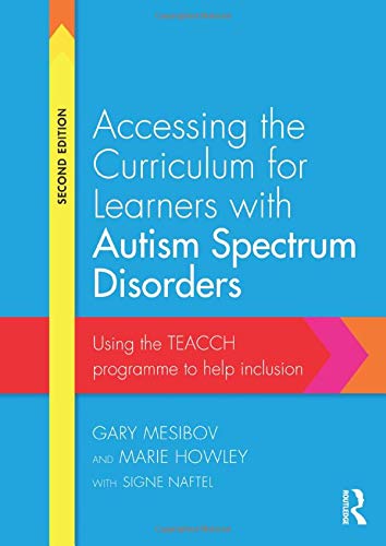 Accessing the Curriculum for Learners with Autism Spectrum Disorders: Using the TEACCH programme to help inclusion