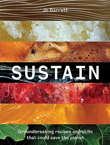 Sustain: Groundbreaking Recipes And Skills That Could Save The Planet