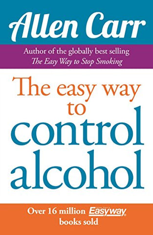 Easy Way to Control Alcohol (Allen Carr's Easyway, 2)