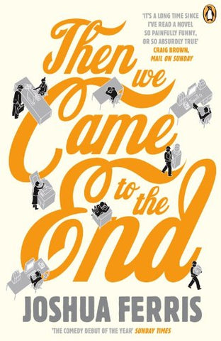 Then We Came to the End: A Novel: Joshua Ferris