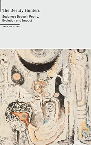 The Beauty Hunters: Sudanese Bedouin Poetry, Evolution and Impact (On African Poetry)
