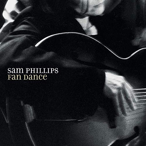Black and white album cover with a man holding a guitar, titled "Sam Phillips Fan Dance".