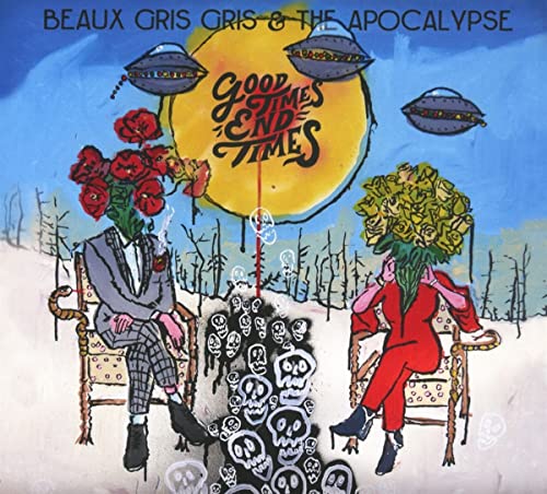 Beaux Gris Gris & The Apocalypse - Good Times End Times [CD]