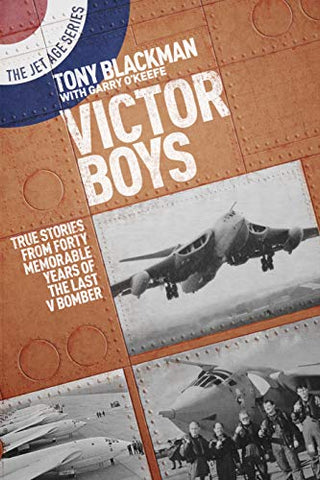 Victor Boys: True Stories from Forty Memorable Years of the Last V Bomber (Jet Age): 8 (The Jet Age Series)