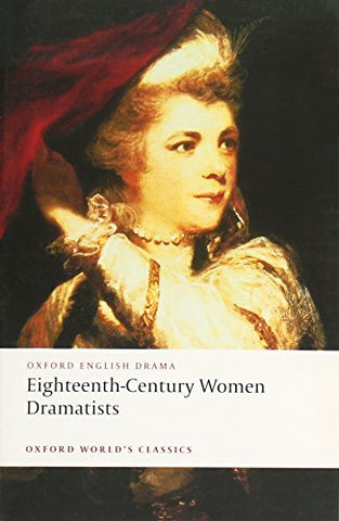 Eighteenth-Century Women Dramatists (Oxford World's Classics)