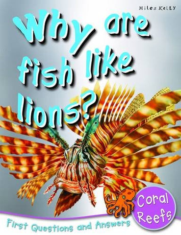 Why are Fish Like Lions?: First Questions and Answers - Coral Reefs