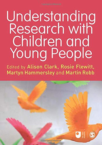 Understanding Research with Children and Young People (Published in association with The Open University)