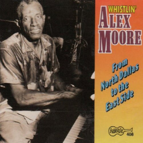 Moore 'whistling' Alex - From North Dallas to the East Side [CD]