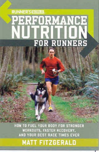 Runner's World Performance Nutrition for Runners (Runners World): How to Fuel Your Body for Stronger Workouts, Faster Recovery, and Your Best Race Times Ever