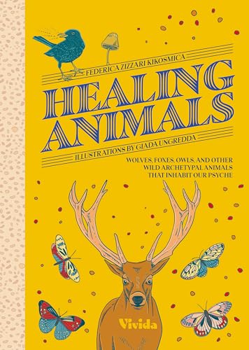 Healing Animals: Wolves, Foxes, Owls, and Other Wild Archetypal Animals that Inhabit Our Psyche (VIVIDA)