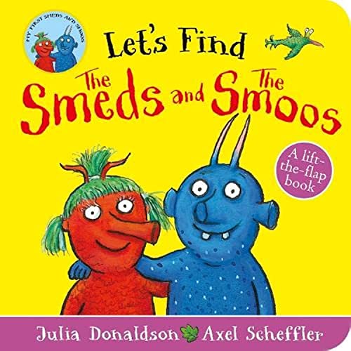 Let's Find The Smeds and The Smoos: A lift-the-felt-flap book by superstars Julia Donaldson and Axel Scheffler!