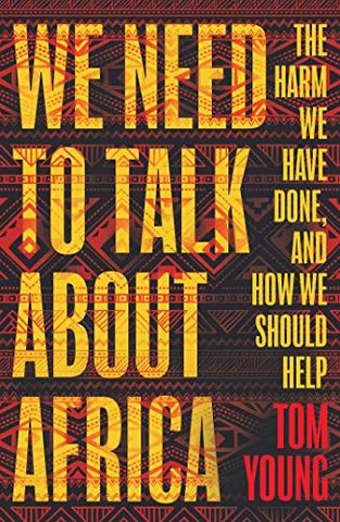 We Need to Talk About Africa: The harm we have done, and how we should help