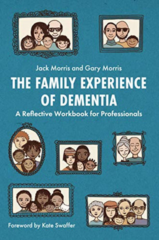 The Family Experience of Dementia: A Reflective Workbook for Professionals