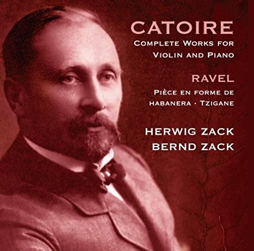 Herwig Zack & Bernd Zack - Catoire: Complete Works For Violin And Piano; Ravel: Piece en Forme de Habanera; Tzigane [CD]
