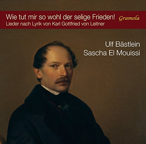 Ulf Bästlein - Wie Tut Mir So Wohl Der Selige Frieden! Songs From Texts By Karl Gottfried Von Leitner [Ulf Bästlein; Sascha El Mouissi] [Gramola: 99068] Audio CD