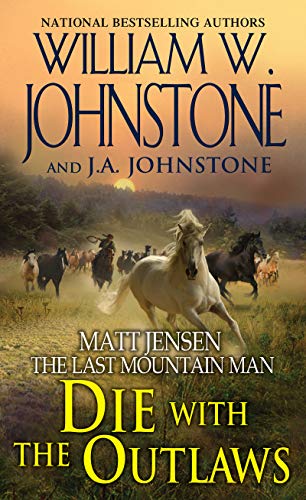 Die with the Outlaws (Matt Jensen/Last Mountain Man): 11