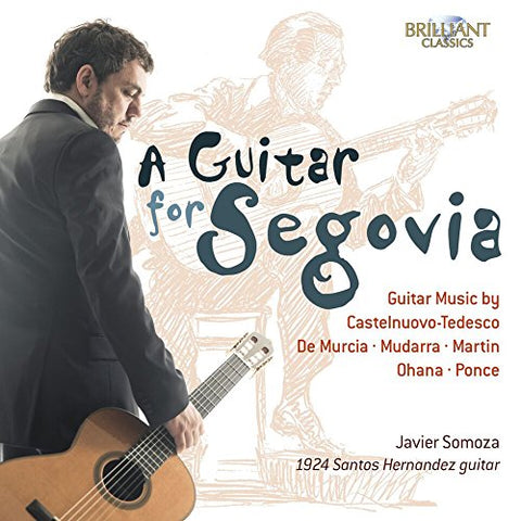 Javier Somoza - A Guitar For Segovia - Guitar Music By Castelnuovo-Tedesco. De Murcia. Mudarra. Martin. Ohana And Ponce [CD]