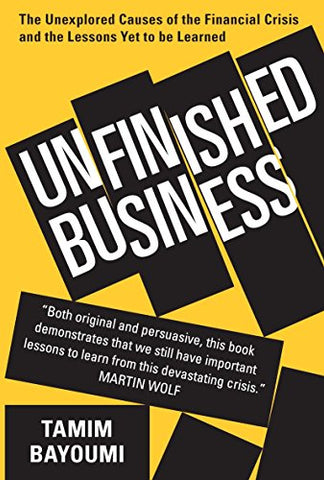 Unfinished Business: The Unexplored Causes of the Financial Crisis and the Lessons Yet to be Learned