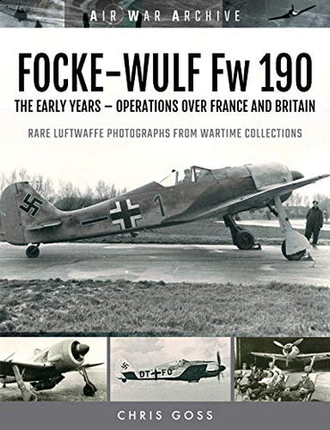 FOCKE-WULF Fw 190: The Early Years - Operations Over France and Britain (Air War Archive)