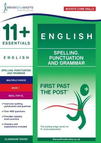 11+ Essentials English: Spelling, Punctuation and Grammar Book 1 (First Past the Post)