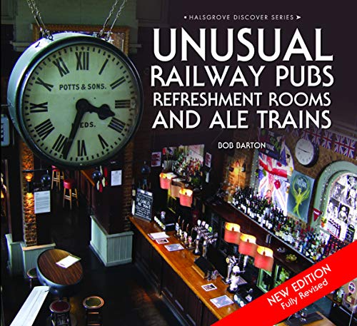 Unusual Railway Pubs, Refreshment Rooms and Ale Trains