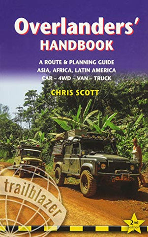 Overlanders' Handbook, A Route & Planning Guide: Asia, Africa, Latin America - Car, 4WD, Van, Truck (Trailblazer): Worldwide Route & Planning Guide: Car,4wd, Van, Truck