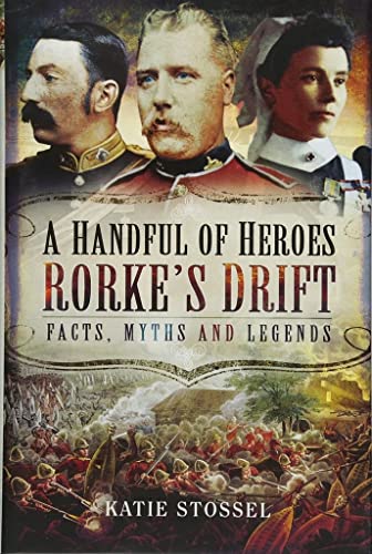 A Handful of Heroes, Rorke's Drift: Facts, Myths and Legends