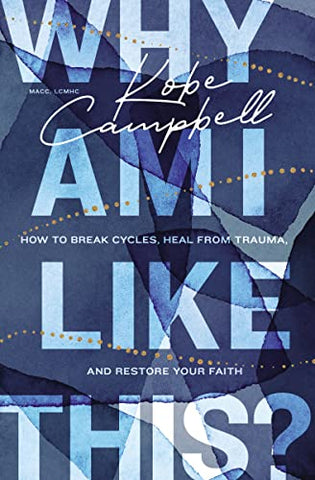 Why Am I Like This?: How to Break Cycles, Heal from Trauma, and Restore Your Faith