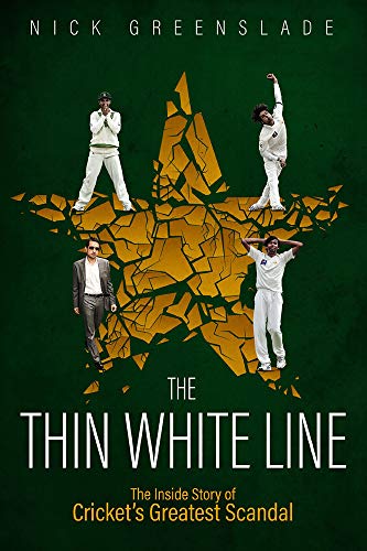 The Thin White Line: The Inside Story of Cricket's Greatest Fixing Scandal: The Inside Story of Cricket's Greatest Scandal