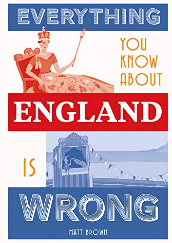 Everything You Know About England is Wrong (Everything You Know Is Wrong)