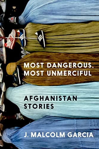 Most Dangerous, Most Unmerciful: Stories from Afghanistan