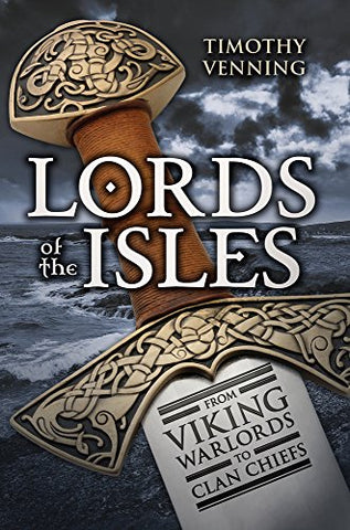 Lords of the Isles: From Viking Warlords to Clan Chiefs