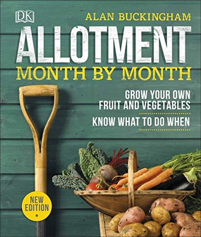 Allotment Month By Month: Grow your Own Fruit and Vegetables, Know What to do When