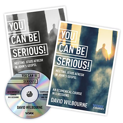 You Can Be Serious! Meeting Jesus afresh in John's Gospel: York Courses