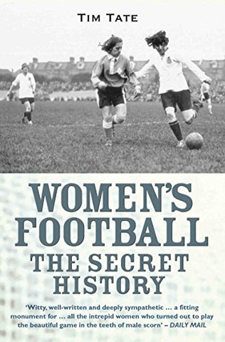 Women's Football - The Secret History: The Secret History of Women's Football