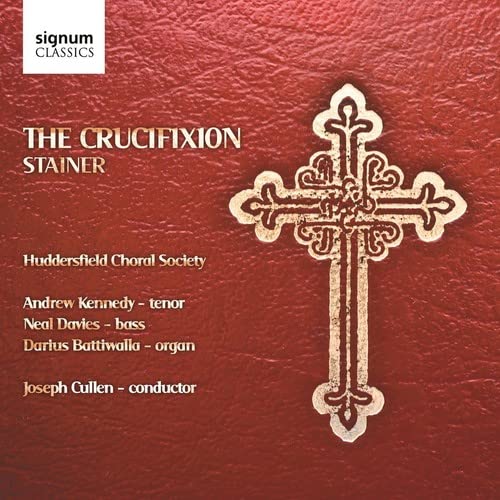 Andrew Kennedy<br>neal Davies<br>darius Battiwalla - Stainer: The Crucifixion (Andrew Kennedy/Neal Davis/Huddersfield Choral Society/Cullen) [CD]