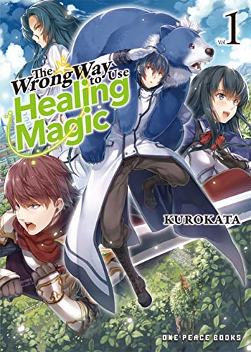 The Wrong Way to Use Healing Magic Volume 1 (The Wrong Way to Use Healing Series: Light Novel)