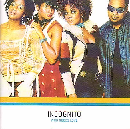 The image shows the cover of the "Incognito - Who Needs Love" CD. For accessibility purposes, a suitable alt text could be: "Album cover featuring four people posing together, with 'Incognito' and 'Who Needs Love' text."